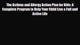 Read ‪The Asthma and Allergy Action Plan for Kids: A Complete Program to Help Your Child Live