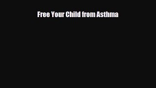 Read ‪Free Your Child from Asthma‬ Ebook Free