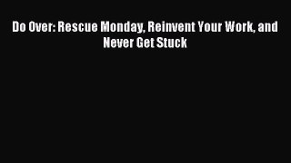 Read Do Over: Rescue Monday Reinvent Your Work and Never Get Stuck Ebook Free
