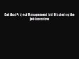 Read Get that Project Management job! Mastering the job interview Ebook Free