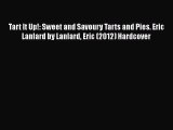 [Download] Tart It Up!: Sweet and Savoury Tarts and Pies. Eric Lanlard by Lanlard Eric (2012)