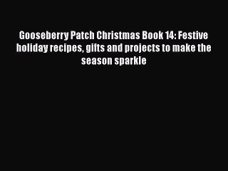 [Download] Gooseberry Patch Christmas Book 14: Festive holiday recipes gifts and projects to