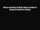 Download Fitness and Fab in 30 Days: Fitness: A Guide To Losing 20 Pounds In 4 Weeks Ebook