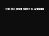 Download Trump Talk: Donald Trump in His Own Words PDF