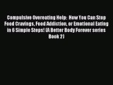 Download Compulsive Overeating Help:  How You Can Stop Food Cravings Food Addiction or Emotional