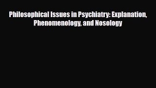 [PDF] Philosophical Issues in Psychiatry: Explanation Phenomenology and Nosology [Download]