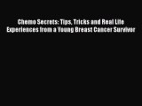 Download Chemo Secrets: Tips Tricks and Real Life Experiences from a Young Breast Cancer Survivor
