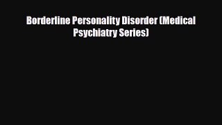 [PDF] Borderline Personality Disorder (Medical Psychiatry Series) [PDF] Online