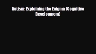 [PDF] Autism: Explaining the Enigma (Cognitive Development) [Read] Online