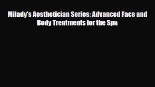 Read ‪Milady's Aesthetician Series: Advanced Face and Body Treatments for the Spa‬ Ebook Online