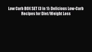 [PDF Download] Low Carb BOX SET (3 in 1): Delicious Low-Carb Recipes for Diet/Weight Loss#