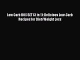 [PDF Download] Low Carb BOX SET (3 in 1): Delicious Low-Carb Recipes for Diet/Weight Loss#