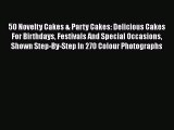 PDF 50 Novelty Cakes & Party Cakes: Delicious Cakes For Birthdays Festivals And Special Occasions