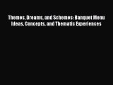 [PDF] Themes Dreams and Schemes: Banquet Menu Ideas Concepts and Thematic Experiences [Read]