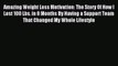 Read Amazing Weight Loss Motivation: The Story Of How I Lost 100 Lbs. in 8 Months By Having