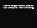 Download Cognitive Therapy for Delusions Voices and Paranoia (Wiley Series in Clinical Psychology)