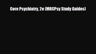 PDF Core Psychiatry 2e (MRCPsy Study Guides) Free Books