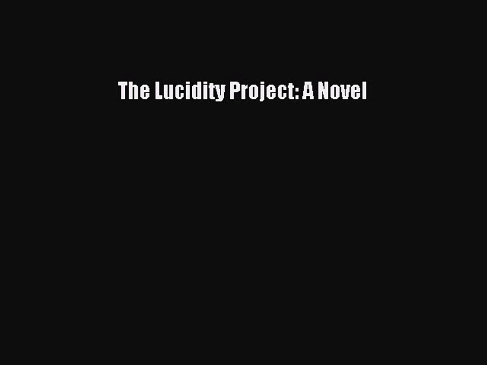 PDF The Lucidity Project: A Novel Free Books