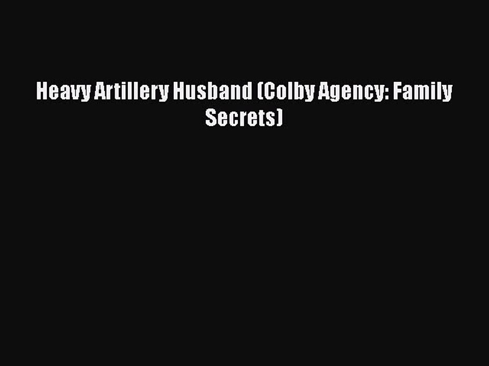 Download Heavy Artillery Husband (Colby Agency: Family Secrets)  Read Online