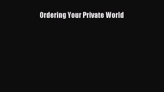Read Ordering Your Private World Ebook Free