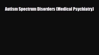 PDF Autism Spectrum Disorders (Medical Psychiatry) Free Books
