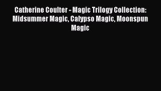 Download Catherine Coulter - Magic Trilogy Collection: Midsummer Magic Calypso Magic Moonspun