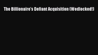 PDF The Billionaire's Defiant Acquisition (Wedlocked!)  Read Online