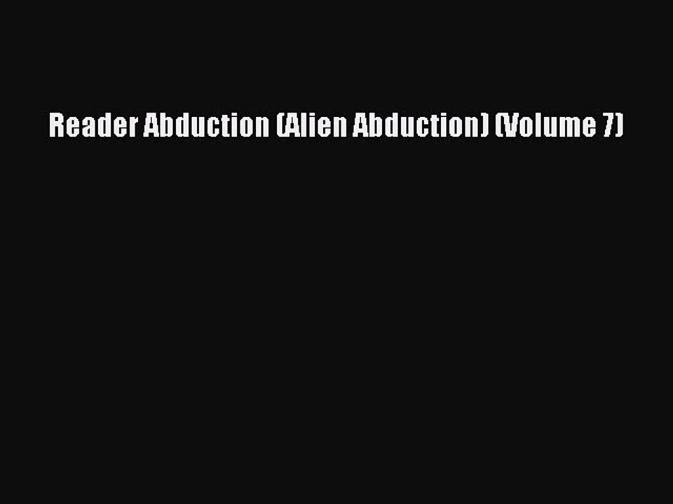 PDF Reader Abduction (Alien Abduction) (Volume 7)  EBook