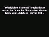 Download The Weight Loss Mindset: 10 Thoughts that Are Keeping You Fat and How Changing Your
