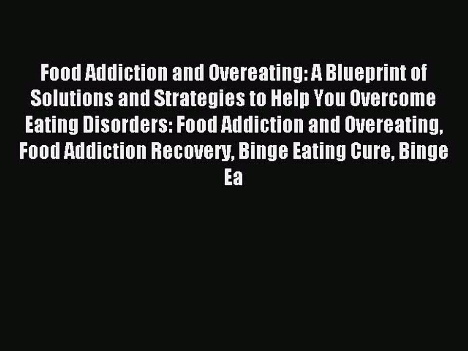 Download Food Addiction and Overeating: A Blueprint of Solutions and Strategies to Help You