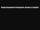 Read Global Geopolitical Flashpoints: An Atlas of Conflict PDF Free