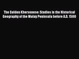 Read The Golden Khersonese: Studies in the Historical Geography of the Malay Peninsula before
