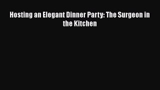 [PDF] Hosting an Elegant Dinner Party: The Surgeon in the Kitchen [Read] Online