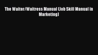 Download The Waiter/Waitress Manual (Job Skill Manual in Marketing) [PDF] Online