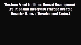 Download The Anna Freud Tradition: Lines of Development - Evolution and Theory and Practice