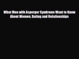 Read ‪What Men with Asperger Syndrome Want to Know About Women Dating and Relationships‬ Ebook