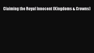 Download Claiming the Royal Innocent (Kingdoms & Crowns)  EBook