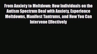 Read ‪From Anxiety to Meltdown: How Individuals on the Autism Spectrum Deal with Anxiety Experience‬