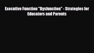 Download ‪Executive Function Dysfunction - Strategies for Educators and Parents‬ Ebook Free
