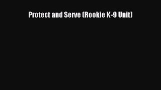 Download Protect and Serve (Rookie K-9 Unit)  Read Online