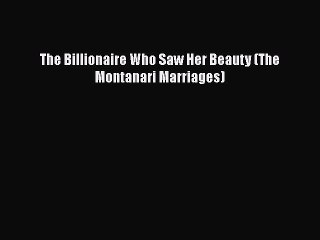 Download The Billionaire Who Saw Her Beauty (The Montanari Marriages) Free Books