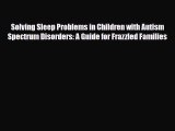 Read ‪Solving Sleep Problems in Children with Autism Spectrum Disorders: A Guide for Frazzled