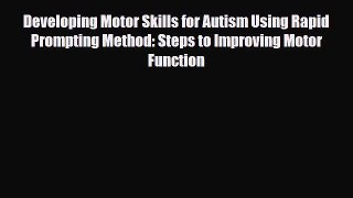 Read ‪Developing Motor Skills for Autism Using Rapid Prompting Method: Steps to Improving Motor