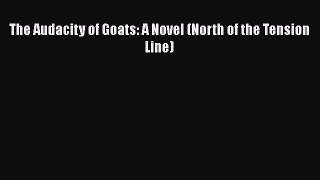 PDF The Audacity of Goats: A Novel (North of the Tension Line)  EBook