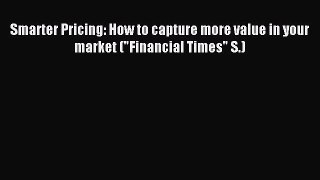Read Smarter Pricing: How to capture more value in your market (Financial Times S.) Ebook Free