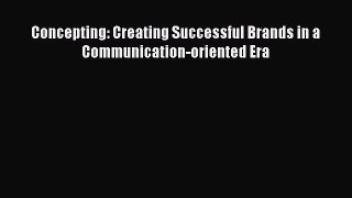 Read Concepting: Creating Successful Brands in a Communication-oriented Era Ebook Free