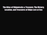 Download The Atlas of Shipwrecks & Treasure: The History Location and Treasures of Ships Lost