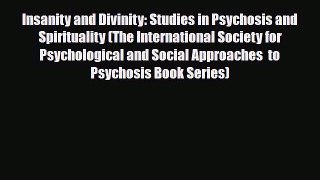 PDF Insanity and Divinity: Studies in Psychosis and Spirituality (The International Society