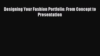 Read Designing Your Fashion Portfolio: From Concept to Presentation Ebook Free