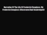 Read Narrative Of The Life Of Frederick Douglass: By Frederick Douglass (Illustrated And Unabridged)